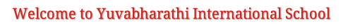 Welcome to Yuvabharathi International School